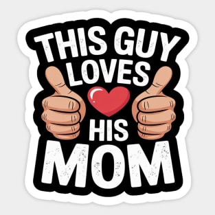 This Guy Loves His Mom Funny Heart Thumbs Up Son Mamas Boy Sticker